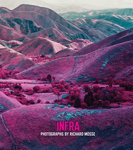 Infra. Photographs by Richard Mosse. - Mosse, Richard. Hochschild, Adam.