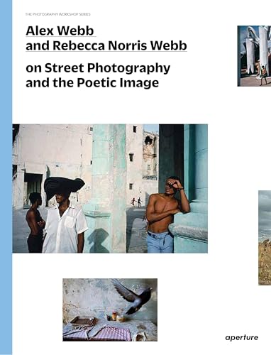 Beispielbild fr Alex Webb and Rebecca Norris Webb on Street Photography and the Poetic Image: The Photography Workshop Series zum Verkauf von BooksRun