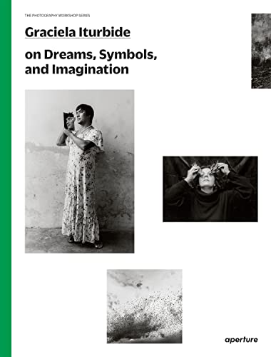 Imagen de archivo de Graciela Iturbide on Dreams, Symbols, and Imagination (The Photography Workshop Series) a la venta por HPB-Red