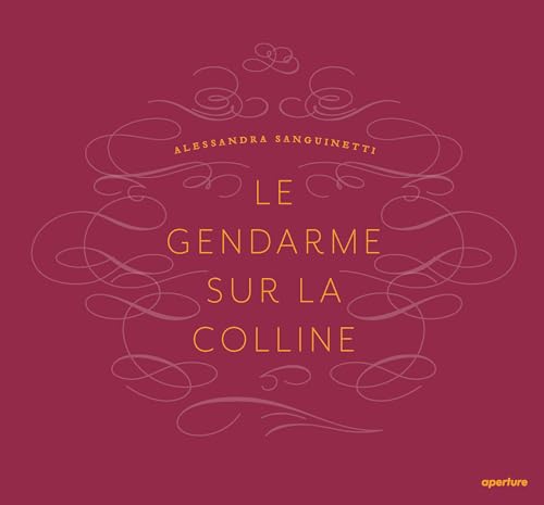 9781597114264: Alessandra Sanguinetti: Le Gendarme Sur La Colline