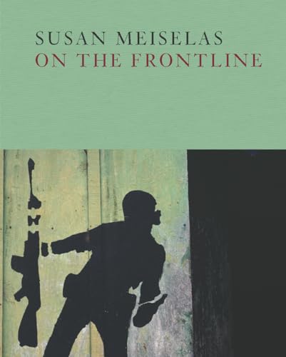 Imagen de archivo de Susan Meiselas: On the Frontline a la venta por Books Unplugged