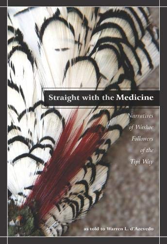 Stock image for Straight with the Medicine: Narratives of Washoe Followers of the Tipi Way for sale by Rye Berry Books