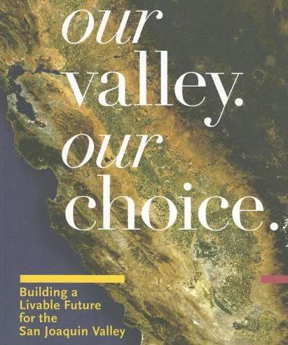 Beispielbild fr Our Valley, Our Choice: Building a Livable Future for the San Joaquin zum Verkauf von ThriftBooks-Atlanta