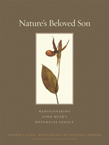 Nature's Beloved Son; Rediscovering John Muir's Botanical Legacy