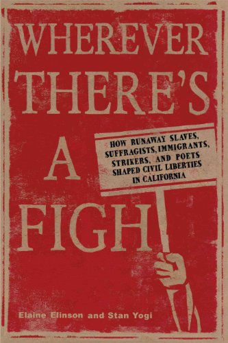 Imagen de archivo de Wherever There's a Fight: How Runaway Slaves, Suffragists, Immigrants, Strikers, and Poets Shaped Civil Liberties in California a la venta por ThriftBooks-Dallas