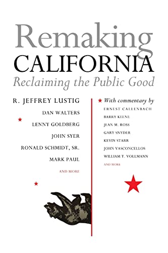 Remaking California: Reclaiming the Public Good (9781597141345) by Lustig, R. Jeffrey