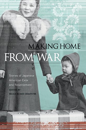 Making Home from War: Stories of Japanese American Exile and Resettlement - Brian Komei Dempster