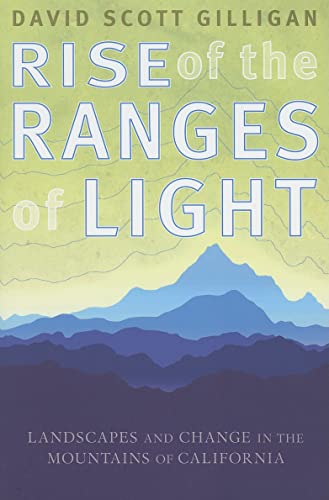 Stock image for Rise of the Ranges of Light: Landscapes and Change in the Mountains of California for sale by HPB-Ruby