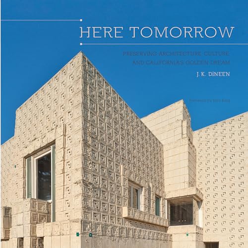 9781597142366: Here Tomorrow: Preserving Architecture, Culture, and California's Golden Dream