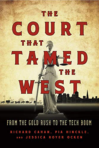 Stock image for The Court That Tamed the West: From the Gold Rush to the Tech Boom for sale by ThriftBooks-Dallas