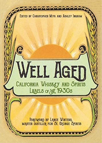 Stock image for Well Aged: California Whiskey & Spirits Labels of the 1930s for sale by Powell's Bookstores Chicago, ABAA