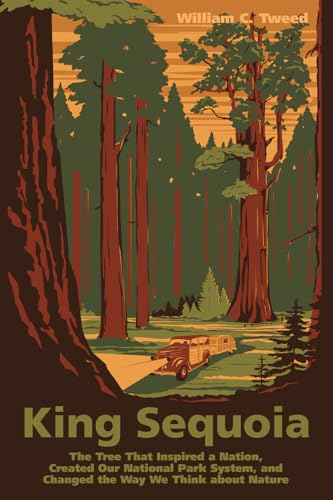9781597143516: King Sequoia: The Tree That Inspired a Nation, Created Our National Park System, and Changed the Way We Think about Nature