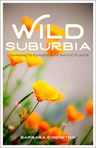 

Wild Suburbia: Learning to Garden with Native Plants