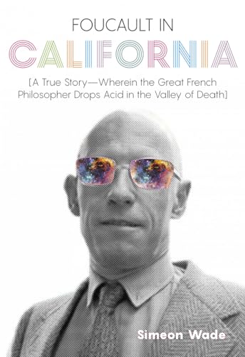 Beispielbild fr Foucault in California : [a True Story, Wherein the Great French Philosopher Drops Acid in the Valley of Death] zum Verkauf von Better World Books