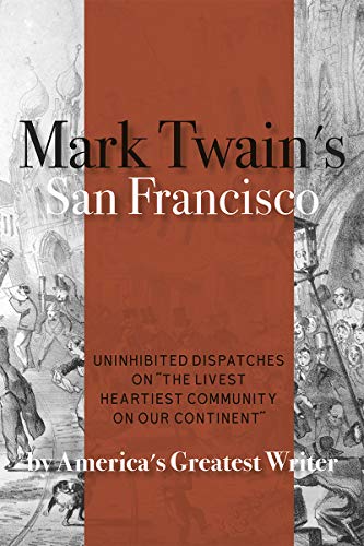 Beispielbild fr Mark Twain's San Francisco : Uninhibited Dispatches on the Livest Heartiest Community on Our Continent by America's Greatest Writer zum Verkauf von Better World Books