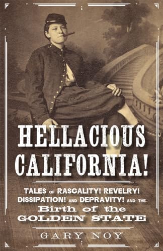 Beispielbild fr Hellacious California!: Tales of Rascality, Revelry, Dissipation, and Depravity, and the Birth of the Golden State zum Verkauf von ThriftBooks-Dallas