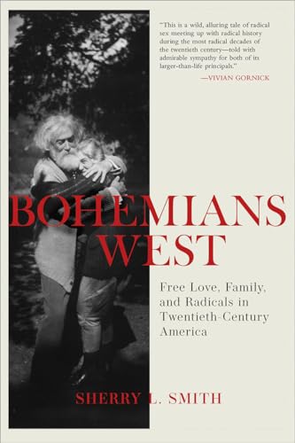 Beispielbild fr Bohemians West: Free Love, Family, and Radicals in Twentieth Century America zum Verkauf von Goodwill Books