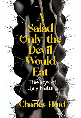 Beispielbild fr A Salad Only the Devil Would Eat: The Joys of Ugly Nature zum Verkauf von ThriftBooks-Dallas