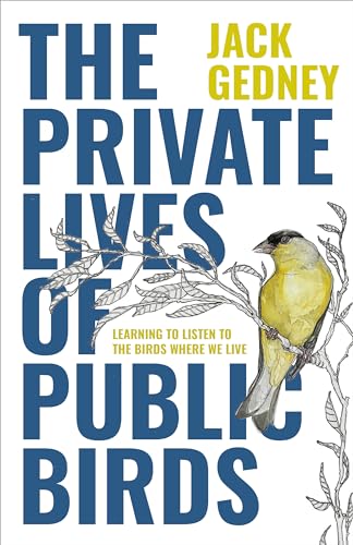 Stock image for The Private Lives of Public Birds: Learning to Listen to the Birds Where We Live for sale by Books From California