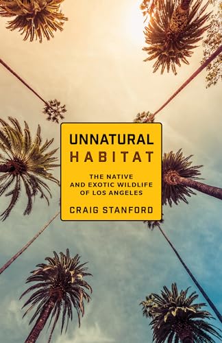 Stock image for Unnatural Habitat: The Native and Exotic Wildlife of Los Angeles [Paperback] Stanford, Craig and Bearzi, Maddalena for sale by Lakeside Books