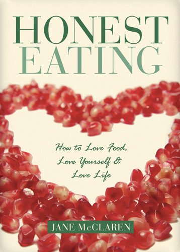 Beispielbild fr Honest Eating : How to Love Food, Love Yourself and Love Life zum Verkauf von Better World Books