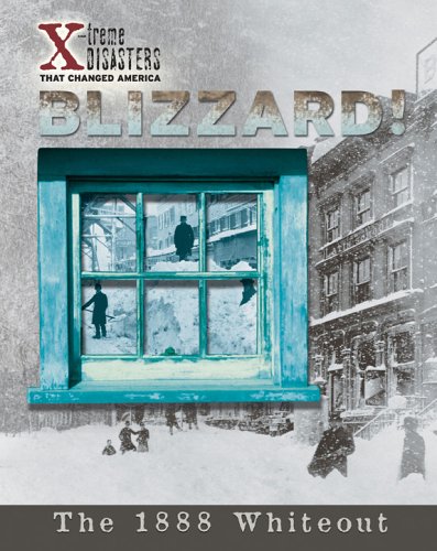 Beispielbild fr Blizzard!: The 1888 Whiteout (X-Treme Disasters That Changed America) zum Verkauf von Ergodebooks