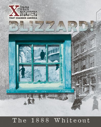 Imagen de archivo de Blizzard!: The 1888 Whiteout (X-Treme Disasters That Changed America) a la venta por Ergodebooks