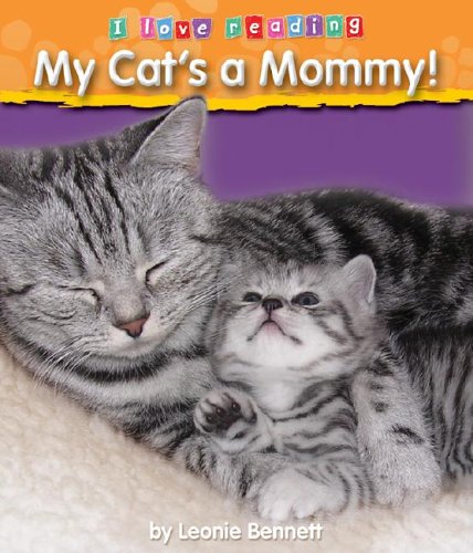 My Cat's a Mommy! (I Love Reading) (9781597161572) by Bennett, Leonie