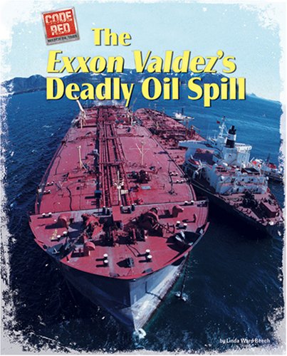 The Exxon Valdez's Deadly Oil Spill (Code Red) (9781597163668) by Beech, Linda