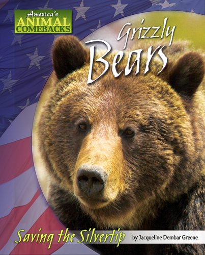 Stock image for Grizzly Bears: Saving the Silvertip (America's Animal Comebacks) for sale by Wonder Book
