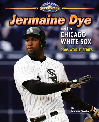 Stock image for Jermaine Dye and the Chicago White Sox : 2005 World Series for sale by Better World Books