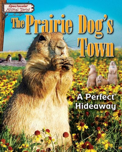 Beispielbild fr The Prairie Dog's Town: A Perfect Hideaway zum Verkauf von ThriftBooks-Dallas