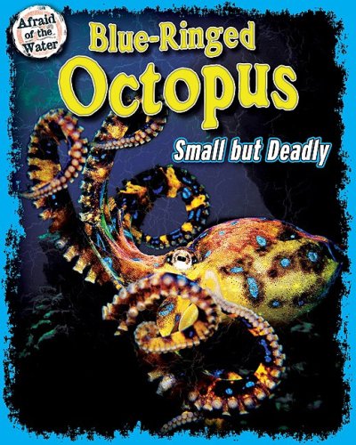 Blue-Ringed Octopus: Small but Deadly (Afraid of the Water) (9781597169448) by Lunis, Natalie