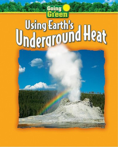 Using Earth's Underground Heat - Informative Non-Fiction Reading for Grade 4, Developmental Learning for Young Readers - Going Green (9781597169639) by Nancy White