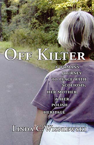 Beispielbild fr Off Kilter: A Woman's Journey to Peace with Scoliosis, Her Mother, and Her Polish Heritage zum Verkauf von BooksRun