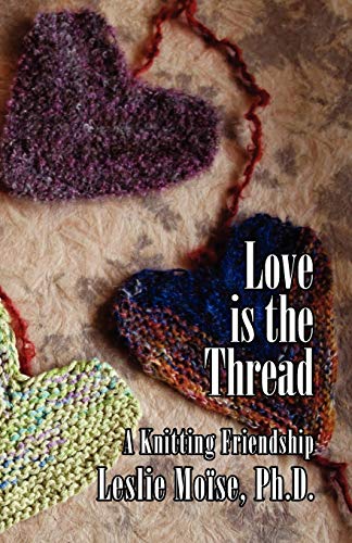Beispielbild fr Love Is the Thread: A Knitting Friendship zum Verkauf von Chiron Media