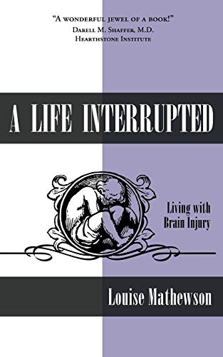 Stock image for A Life Interrupted: Living with Brain Injury for sale by Zoom Books Company