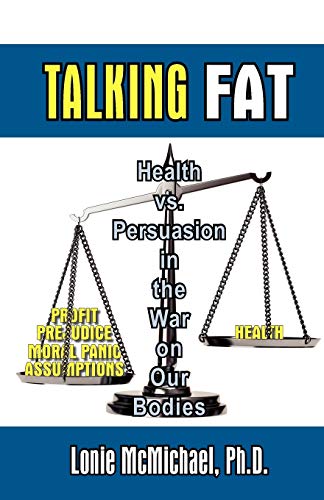 Beispielbild fr Talking Fat: Health vs. Persuasion in the War on Our Bodies zum Verkauf von SecondSale
