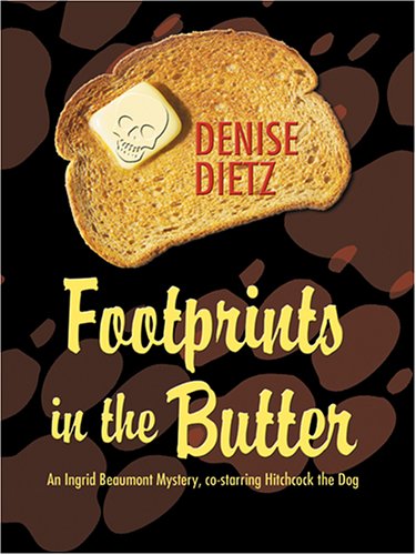Footprints in the Butter: An Ingrid Beaumont Mystery Co-Starring Hitchcock the Dog (9781597220057) by Denise Dietz