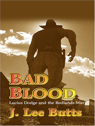 Stock image for Bad Blood: Lucius Dodge and the Redlands War for sale by ThriftBooks-Atlanta