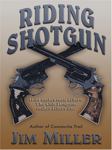 Riding Shotgun (The Colt Revolver Novels) (9781597222853) by Miller, Jim