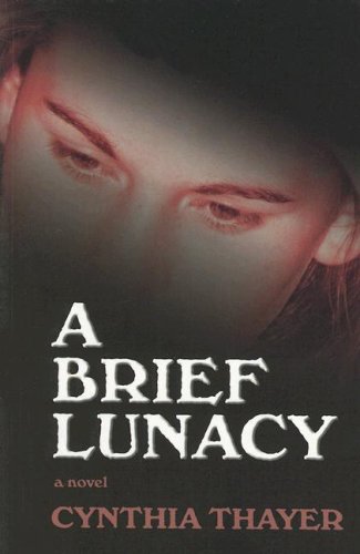 A Brief Lunacy - Thayer, Cynthia