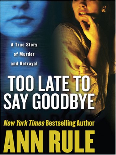 Beispielbild fr Too Late to Say Goodbye : A True Story of Murder and Betrayal zum Verkauf von Better World Books