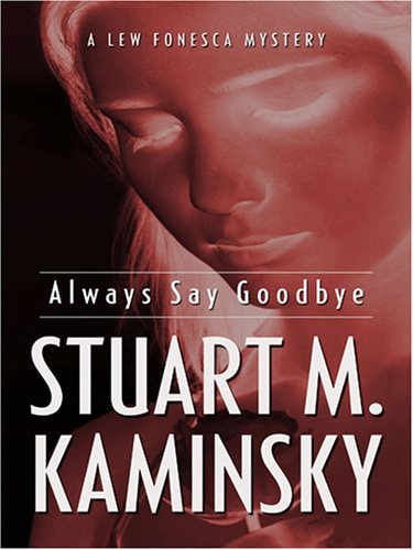 Always Say Goodbye: A Lew Fonesca Mystery (9781597224604) by Kaminsky, Stuart M.