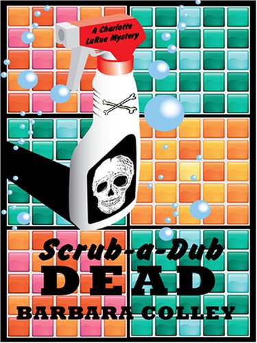 Stock image for Scrub-a-Dub Dead (Charlotte LaRue Mystery Series, Book 6) for sale by Discover Books