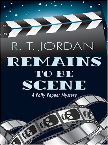 Remains to Be Scene: A Polly Pepper Mystery (9781597225267) by Jordan, R. T.