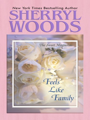 Feels Like Family (Sweet Magnolias, Book 3) (9781597225373) by Woods, Sherryl