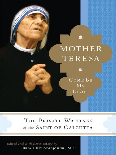 9781597226875: Mother Teresa: Come Be My Light: The Private Writings of the "Saint of Calcutta"