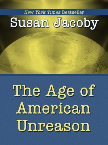 The Age of American Unreason (Wheeler Large Print Book Series) - Susan Jacoby