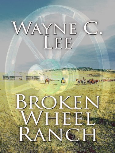 Broken Wheel Ranch (Wheeler Large Print Western) (9781597228497) by Lee, Wayne C.